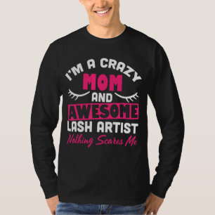 Mens Im A Crazy Mom And Awesome Lash Artist Nothin T-Shirt