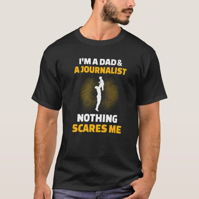 Mens I'm A Dad & A Journalist Nothing Scares Me T-Shirt (Front)