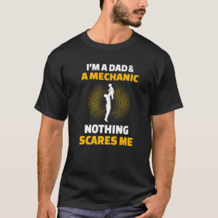 Mens I'm A Dad & A Mechanic Nothing Scares Me T-Shirt