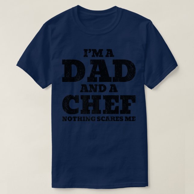 Mens I'm A Dad And A Chef Nothing Scares Me  Fathe T-Shirt (Design Front)