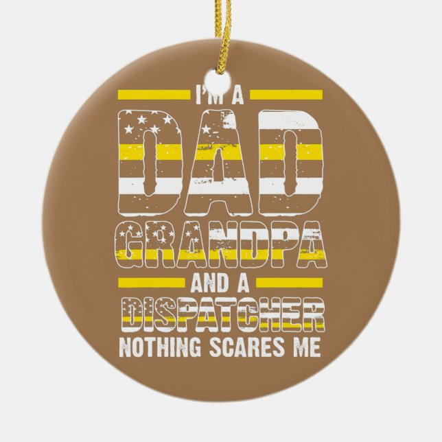 Mens I'm a dad grandpa and a dispatcher grandpa Ceramic Ornament (Front)
