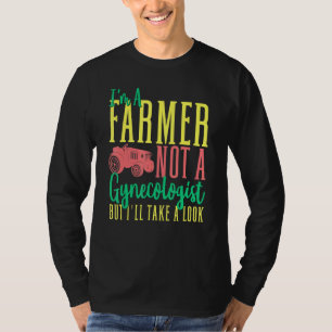 Mens Im A Farmer Not A Gynecologist But Ill Take A T-Shirt
