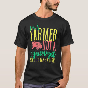 Mens Im A Farmer Not A Gynecologist But Ill Take A T-Shirt
