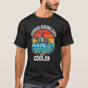 Mens I'm A Horse Riding Dad Like A Normal Dad But T-Shirt