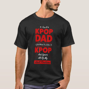 Mens I'm a kpop dad I just want to listen to kpop T-Shirt