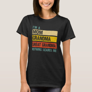 Mens I'm A Mom Grandma Great Grandma Nothing Scare T-Shirt