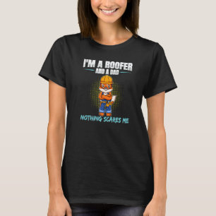 Mens I'm A Roofer And A Dad Nothing Scary Me Roofi T-Shirt