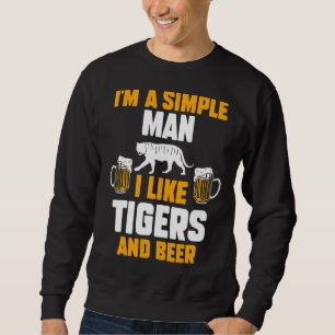 Mens I'm A Simple Man I Like Tigers And Beer Sweatshirt