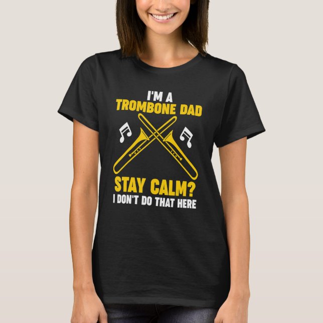 Mens I'm a trombone dad stay calm trombone musical T-Shirt (Front)