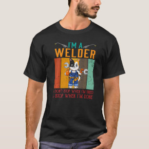 Mens I'm A Welder I Don't Stop When I'm Tired Weld T-Shirt