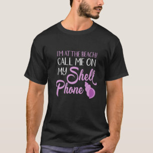 Mens I'm At The Beach Call Me On My Shell Phone Se T-Shirt