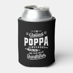 Mens I'm Called Poppa Because I'm Way Too Gift Can Cooler