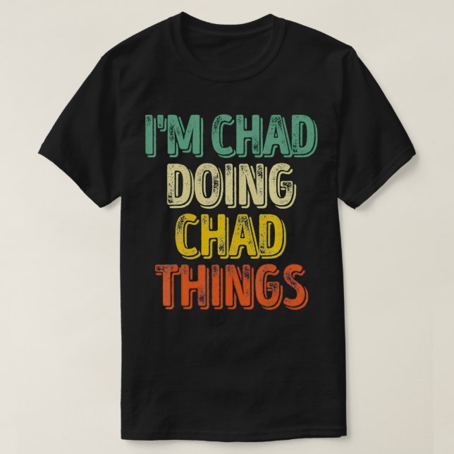 Mens I'm Chad Doing Chad Things  Personalized Firs T-Shirt (Design Front)
