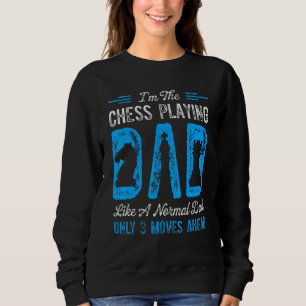 Mens Im Chess Playing Dad Like A Normal Dad Only 3 Sweatshirt