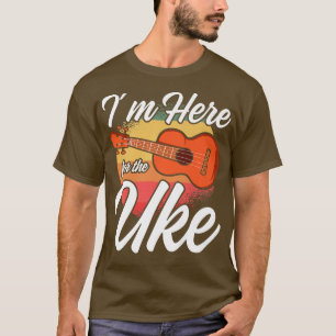 Mens Im Here For The Uke Funny Ukulele Hawaii Guit T-Shirt