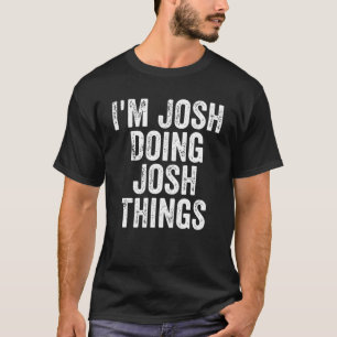 Mens I'm Josh Doing Josh Things Personalized First T-Shirt