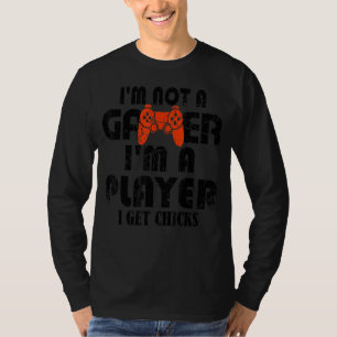 Mens Im Not A Gamer Im A Player I Get Chicks  Vint T-Shirt