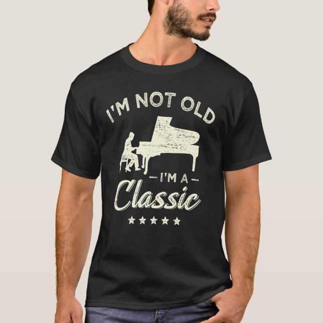 Mens I'm Not Old I'm A Classic Music Piano Teacher T-Shirt (Front)