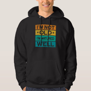 Mens I'm Not Old I'm Matured Well Happy Daddy Fat Hoodie