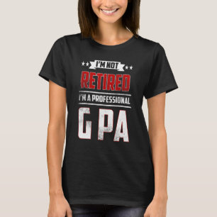 Mens I'm Not Retired A Professional G Pa Father D T-Shirt