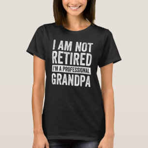 Mens Im Not Retired A Professional Grandpa Fathers T-Shirt