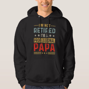 Mens I'm Not Retired A Professional Papa Fathers D Hoodie