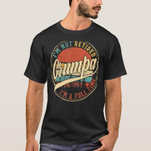 Mens I'm Not Retired I'm A Full Time Grumpa Vintag T-Shirt