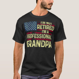 Mens I'm Not Retired I'm A Professional Grandpa  T T-Shirt