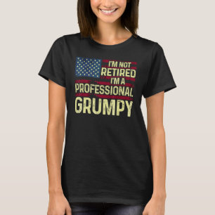 Mens I'm Not Retired I'm A Professional Grumpy Te T-Shirt