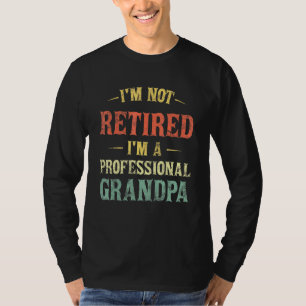 Mens Im Not Retired Im A Professional Papa Fathers T-Shirt