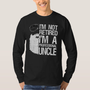 Mens Im Not Retired Im A Professional Uncle Beard T-Shirt