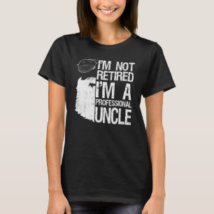 Mens Im Not Retired Im A Professional Uncle Beard T-Shirt