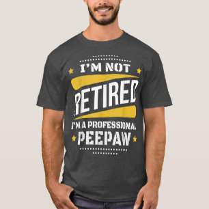 Mens Im Not Retired Professional Peepaw Vintage Re T-Shirt