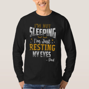 Mens Im Not Sleeping Im Just Resting My Eyes - Dad T-Shirt