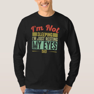 Mens Im Not Sleeping Im Just Resting My Eyes Fathe T-Shirt