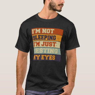 Mens I'm Not Sleeping I'm Just Resting My Eyes Vin T-Shirt