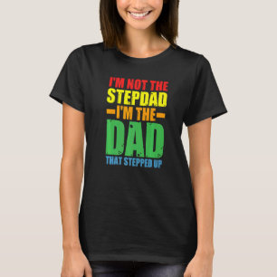 Mens I'm Not Stepdad I'm Dad That Stepped Up Stepd T-Shirt