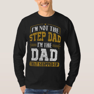 Mens I'm Not The Step Dad I'm The Dad That Stepped T-Shirt