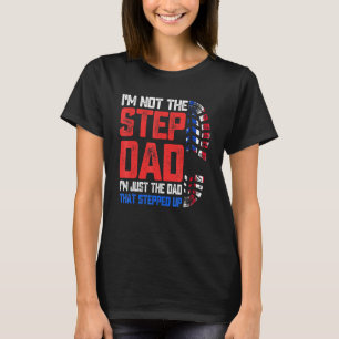 Mens Im Not The Stepdad Father Stepped Up Fathers T-Shirt