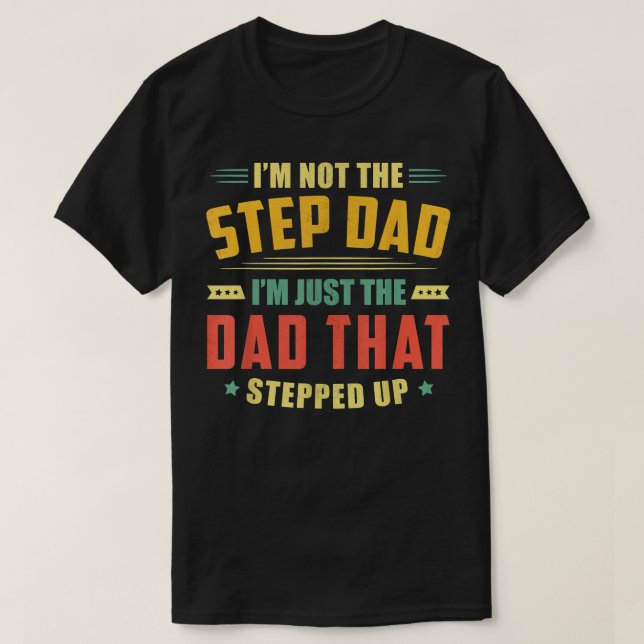Mens I'm Not The StepDad I'm Just The Dad That Ste T-Shirt (Design Front)