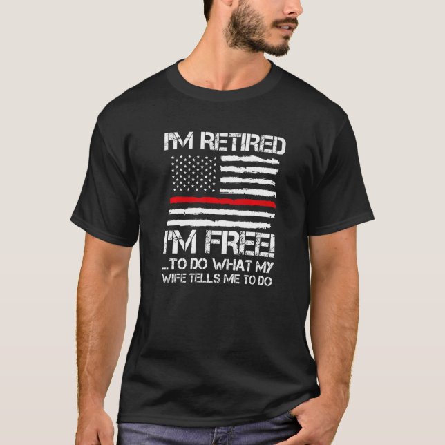 Mens I'm Retired I'm Free To Do What Fire Fireghte T-Shirt (Front)