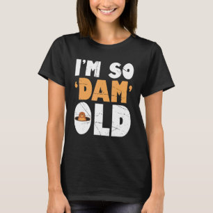 Mens Im So Dam Old  Beaver  Beaver T-Shirt