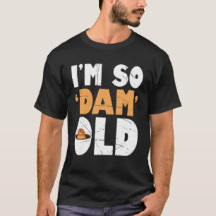 Mens Im So Dam Old  Beaver  Beaver T-Shirt