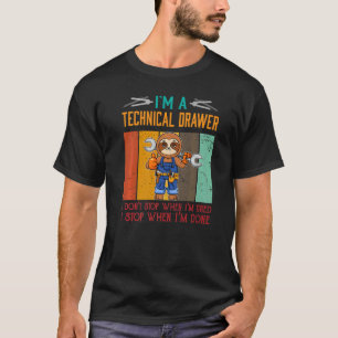 Mens I'm Technical Drawer Stop When I'm Done Draft T-Shirt