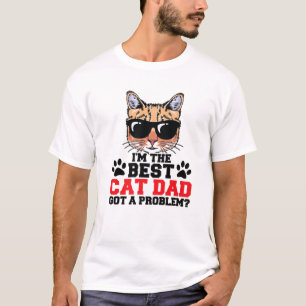 Mens I'm The Best Cat Dad Got A Problem? Cat Famil T-Shirt