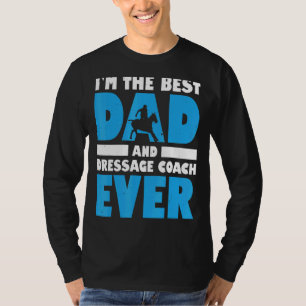 Mens Im The Best Dad And Dressage Coach Ever Horse T-Shirt