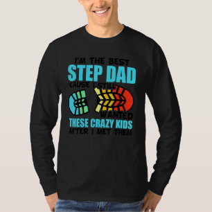 Mens I'm The Best Step Dad Cause I Still Wanted Th T-Shirt