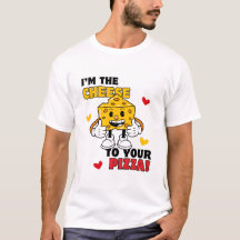 Men's I'm the Cheese to Your Pizza t-shirt