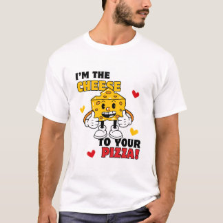Men's I'm the Cheese to Your Pizza t-shirt