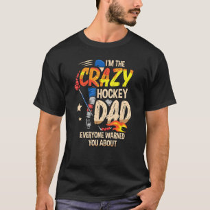 Mens I'm The Crazy Hockey Dad Everyone Warned You  T-Shirt